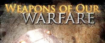 Weapons of our warfare